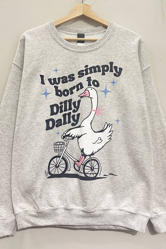 Born to Dilly Dally Sweatshirt