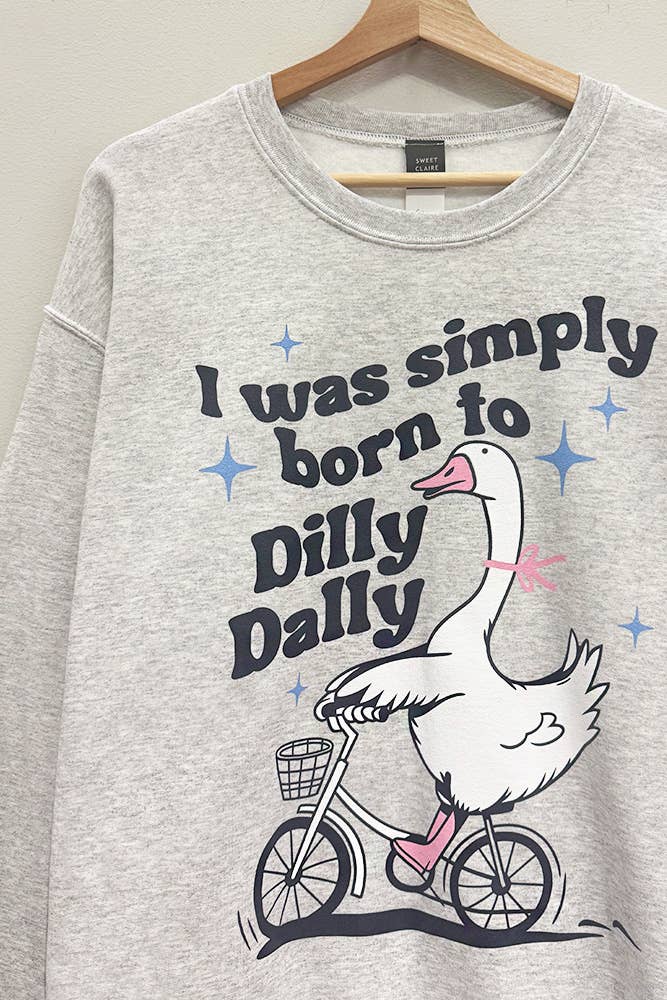 Born to Dilly Dally Sweatshirt